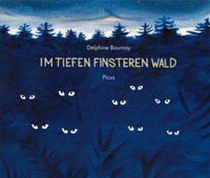 Im tiefen finsteren Wald de Delphine Bournay