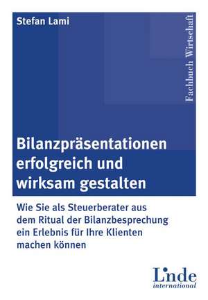 Bilanzpräsentationen erfolgreich und wirksam gestalten de Stefan Lami