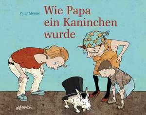 Wie Papa ein Kaninchen wurde de Peter Menne