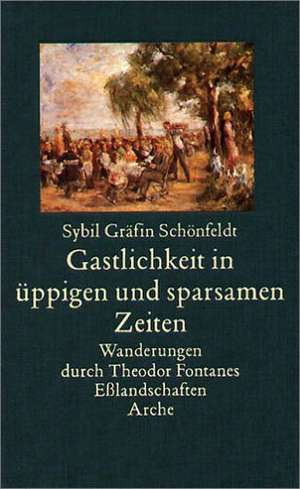 Gastlichkeit in üppigen und sparsamen Zeiten de Sybil Gräfin Schönfeldt