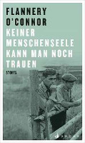 Keiner Menschenseele kann man noch trauen de Flannery O'Connor