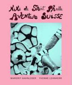 Niki de Saint Phalle - Aventure Suisse de Margrit Hahnloser