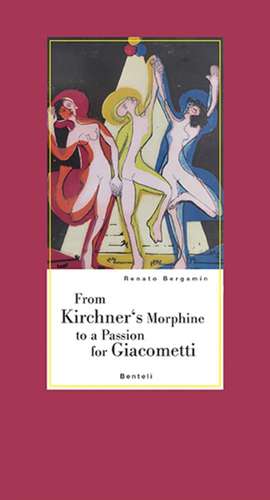 From Kirchner's Morphine to a Passion for Giacometti de Renato Bergamin