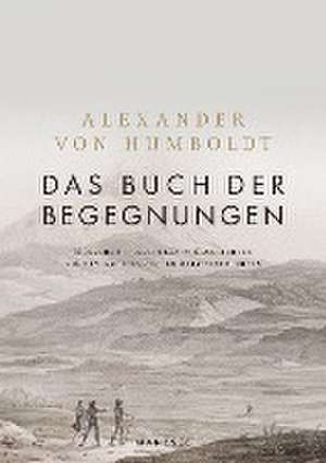 Das Buch der Begegnungen de Alexander Von Humboldt