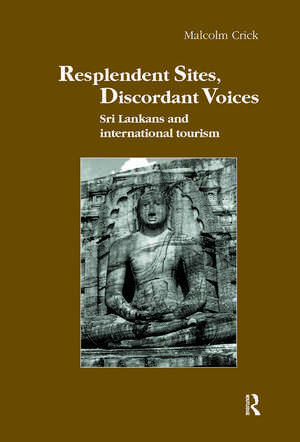 Resplendent Sites, Discordant Voices: Sri Lankans and International Tourism de Malcolm Crick