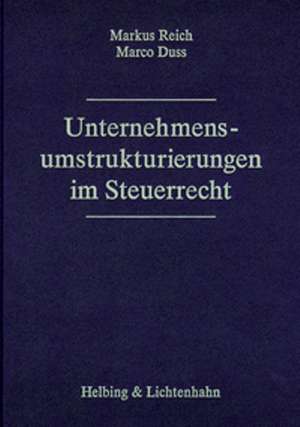 Unternehmensumstrukturierungen im Steuerrecht de Markus Reich