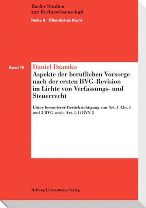 Aspekte der beruflichen Vorsorge nach der ersten BVG-Revision im Lichte von Verfassungs- und Steuerrecht de Daniel Dzamko