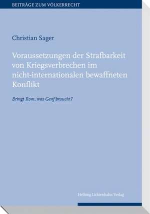 Voraussetzungen der Strafbarkeit von Kriegsverbrechen im nicht-internationalen bewaffneten Konflikt de Christian Sager