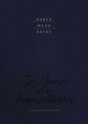 Boden Wand Decke. Zur Poesie der Innenarchitektur