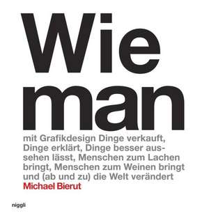 Michael Bierut: Wie man als Grafikdesigner Produkte erfolgreicher verkauft, Dinge besser erklärt, Sachen schöner macht, Leute zum Lachen bringt (oder zum Weinen) - und manchmal sogar die Welt verbessert". de Michael Bierut