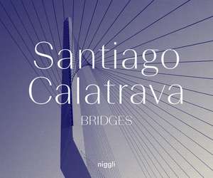 Santiago Calatrava: Bridges de Santiago Calatrava