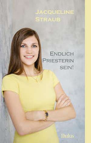 Endlich Priesterin sein! de Jacqueline Straub