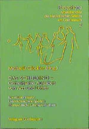 Das Schulkind, gemeinsame Aufgaben von Arzt und Lehrer de Michaela Glöckler