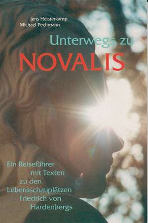 Unterwegs zu Novalis de Jens Heisterkamp