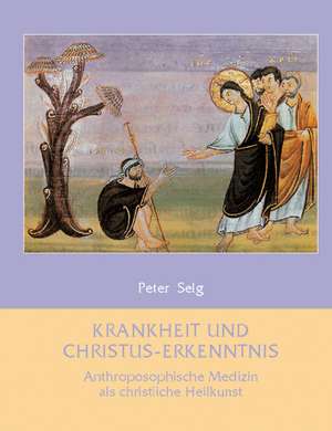 Krankheit und Christus-Erkenntnis de Peter Selg