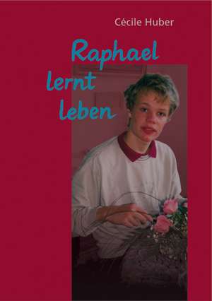 Raphael lernt leben de Cecile Huber