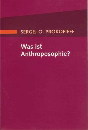 Was ist Anthroposophie? de Sergej O. Prokofieff