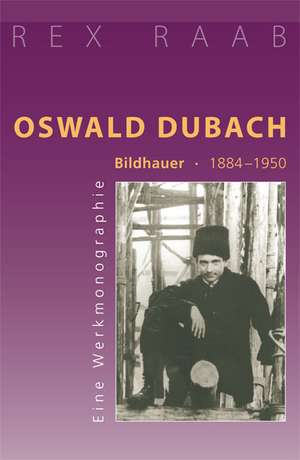 Oswald Dubach. Bildhauer 1884-1950 de Rex Raab