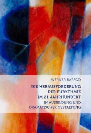 Die Herausforderungen der Eurythmie im 21. Jahrhundert de Werner Barfod