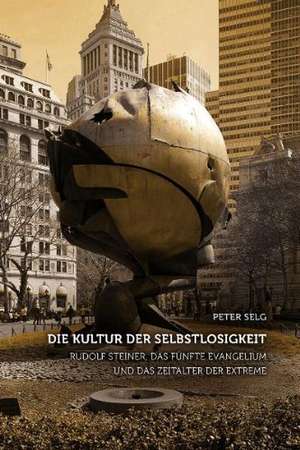 Die Kultur der Selbstlosigkeit de Peter Selg