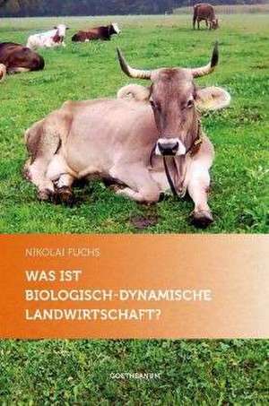 Was ist biologisch-dynamische Landwirtschaft? de Nikolai Fuchs