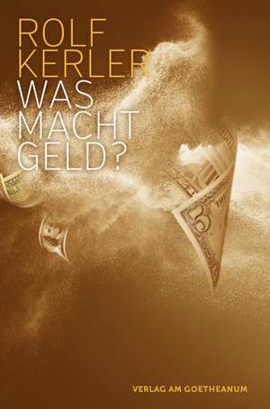 Was macht Geld? de Rolf Kerler