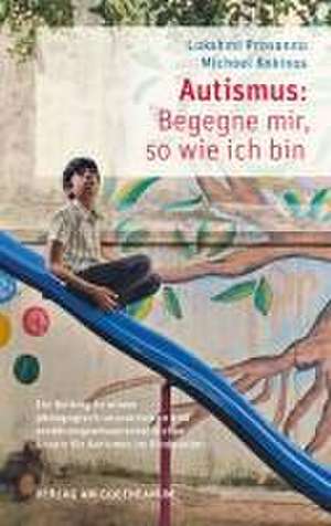 Autismus: Begegne mir, so wie ich bin de Lakshmi Prasanna