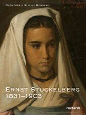 Der Basler Maler Ernst Stückelberg 1831-1903 de Rose Marie Schulz Rehberg