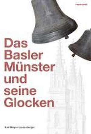 Das Basler Münster und seine Glocken de Karl Meyer-Lustenberger