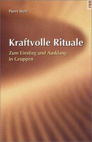 Kraftvolle Rituale de Pierre Stutz