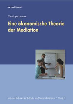 Eine ökonomische Theorie der Mediation de Christoph Hauser