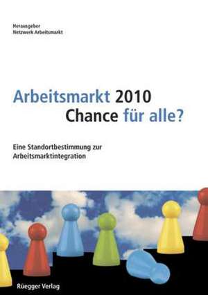 Arbeitsmarkt 2010 - Chance für alle? de Netzwerk Arbeitsmarkt