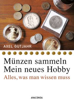 Münzen sammeln - Mein neues Hobby de Axel Gutjahr