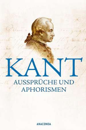 Kant - Aussprüche und Aphorismen de Immanuel Kant