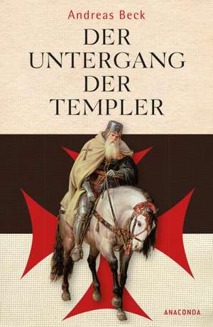 Der Untergang der Templer de Andreas Beck