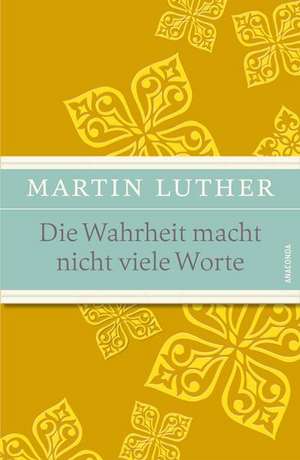 Die Wahrheit macht nicht viele Worte de Martin Luther