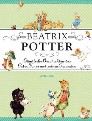 Beatrix Potter - Sämtliche Geschichten von Peter Hase und seinen Freunden de Beatrix Potter