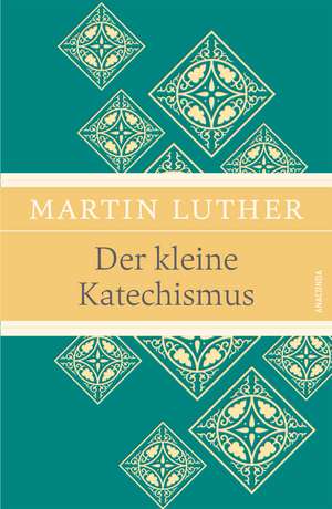 Der kleine Katechismus (Leinen-Ausgabe mit Banderole) de Martin Luther