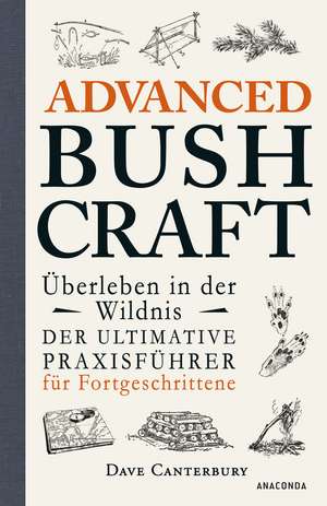 Advanced Bushcraft - Überleben in der Wildnis de Dave Canterbury