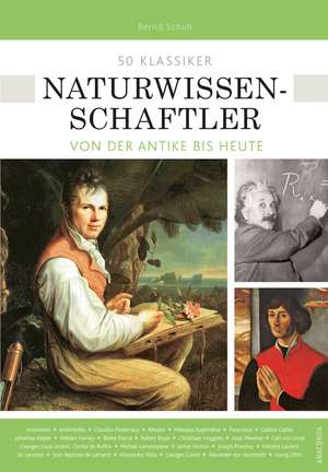 50 Klassiker Naturwissenschaftler de Bernd Schuh