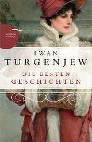 Iwan Turgenjew - Die besten Geschichten de Iwan Turgenjew