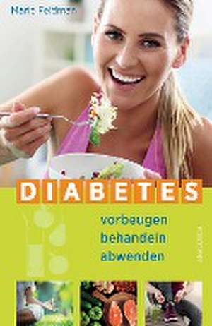 Diabetes vorbeugen, behandeln, abwenden (Prä-Diabetes, Prädiabetes heilen) de Marie Feldman