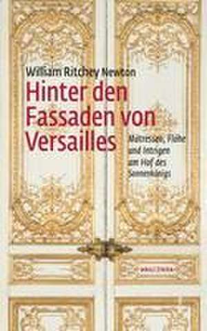 Hinter den Fassaden von Versailles de William Ritchey Newton