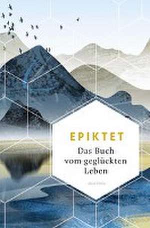 Das Buch vom geglückten Leben de Epiktet