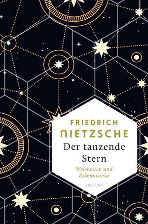 Friedrich Nietzsche, Der tanzende Stern. Weisheiten und Erkenntnisse de Friedrich Nietzsche