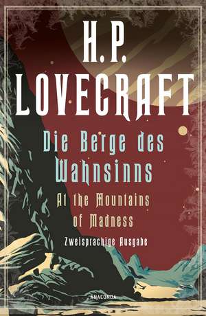 Die Berge des Wahnsinns / At the Mountains of Madness. Zweisprachige Ausgabe de H. P. Lovecraft