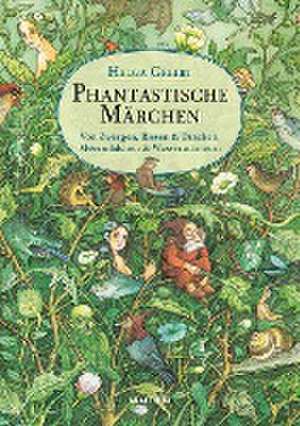 Phantastische Märchen. Von Zwergen, Riesen & Drachen, Meermädchen & Wassermännern de Helga Gebert