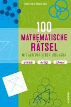 100 mathematische Rätsel mit ausführlichen Lösungen de Heinrich Hemme