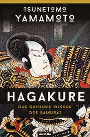 Hagakure - Das geheime Wissen der Samurai de Tsunetomo Yamamoto