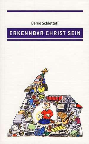 Erkennbar Christ sein de Bernd Schlottoff